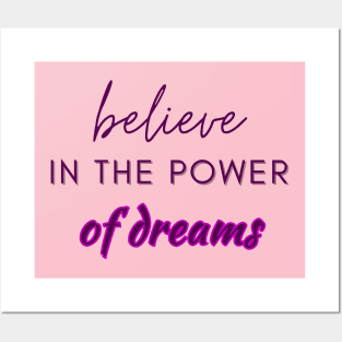 Believe in the power of dreams Posters and Art